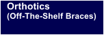 Orthotics  (Off-The-Shelf Braces)